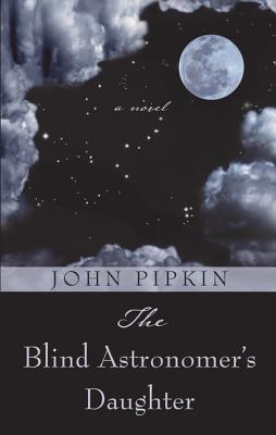 The Blind Astronomer's Daughter - Pipkin, John