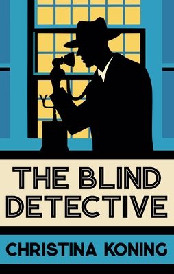 The Blind Detective: The Thrilling Inter-War Mystery Series - Koning, Christina