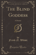 The Blind Goddess: A Drama (Classic Reprint)