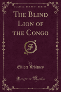 The Blind Lion of the Congo (Classic Reprint)