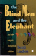 The Blind Men And The Elephant: And Other Essays in Biographical Criticism