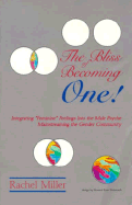 The Bliss of Becoming One!: Integrating Feminine Feelings Into the Male Psyche: Mainstreaming the Gender Community - Miller, Rachel, Professor, M.S.