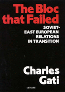 The Bloc That Failed: Soviet-East European Relations in Transition