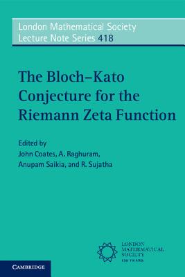 The Bloch-Kato Conjecture for the Riemann Zeta Function - Coates, John (Editor), and Raghuram, A. (Editor), and Saikia, Anupam (Editor)