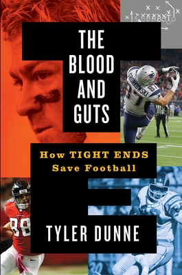 The Blood and Guts: How Tight Ends Save Football - Dunne, Tyler