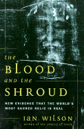 The Blood and the Shroud: New Evidence That the World's Most Sacred Relic is Real - Wilson, Ian