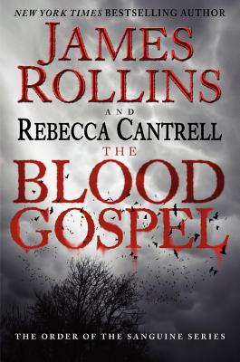 The Blood Gospel: The Order of the Sanguines Series - Rollins, James, and Cantrell, Rebecca