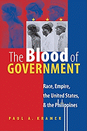 The Blood of Government: Race, Empire, the United States, & the Philippines