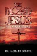 The Blood of Jesus Plus Nothing