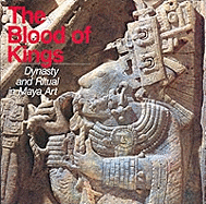 The Blood of Kings: Dynasty and Ritual in Maya Art