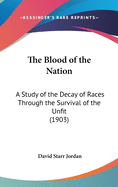 The Blood of the Nation: A Study of the Decay of Races Through the Survival of the Unfit
