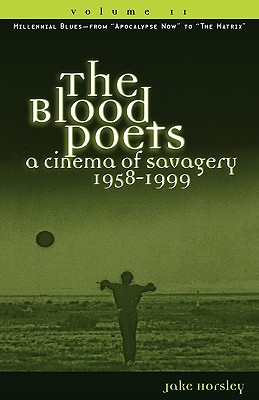 The Blood Poets: A Cinema of Savagery, 1958-1999 - Horsley, Jake