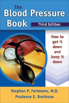 The Blood Pressure Book: How to Get It Down and Keep It Down - Fortmann, Stephen P, M.D., and Breitrose, Prudence E