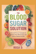 The Blood Sugar Solution: New and Proven Strategies to Balance Your Blood Sugar and Achieve Optimal Health