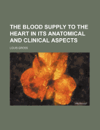 The Blood Supply to the Heart in Its Anatomical and Clinical Aspects