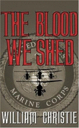 The Blood We Shed: A Novel of Marine Combat