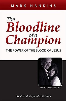 The Bloodline of a Champion: The Power of the Blood of Jesus - Hankins, Mark