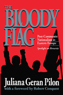 The Bloody Flag: Post Communist Nationalism in Eastern Europe - Spotlight on Romania