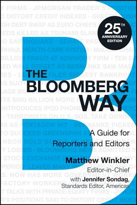 The Bloomberg Way: A Guide for Reporters and Editors - Winkler, Matthew, and Sondag, Jennifer