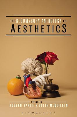 The Bloomsbury Anthology of Aesthetics - Tanke, Joseph J (Editor), and McQuillan, Colin (Editor)