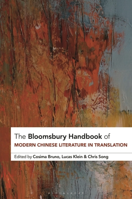 The Bloomsbury Handbook of Modern Chinese Literature in Translation - Bruno, Cosima (Editor), and Klein, Lucas (Editor), and Song, Chris (Editor)