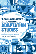 The Bloomsbury Introduction to Adaptation Studies: Adapting the Canon in Film, TV, Novels and Popular Culture