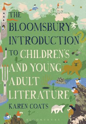 The Bloomsbury Introduction to Children's and Young Adult Literature - Coats, Karen, Professor