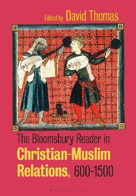 The Bloomsbury Reader in Christian-Muslim Relations, 600-1500 - Thomas, David (Editor)