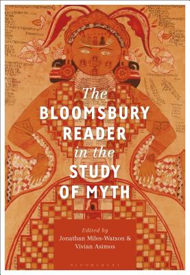 The Bloomsbury Reader in the Study of Myth - Miles-Watson, Jonathan (Editor), and Asimos, Vivian (Editor)