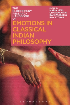 The Bloomsbury Research Handbook of Emotions in Classical Indian Philosophy - Heim, Maria (Editor), and Ram-Prasad, Chakravarthi (Editor), and Tan, Sor-Hoon (Editor)