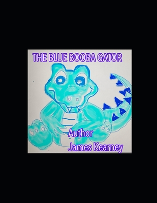 The Blue Baby Booba Gator - Kearney, James M