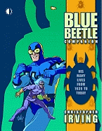 The Blue Beetle Companion: His Many Lives from 1939 to Today