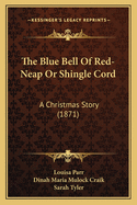 The Blue Bell of Red-Neap or Shingle Cord: A Christmas Story (1871)