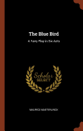 The Blue Bird: A Fairy Play in Six Acts