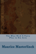 The Blue Bird a Fairy Play in Six Acts