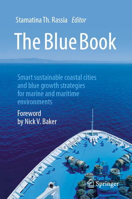 The Blue Book: Smart Sustainable Coastal Cities and Blue Growth Strategies for Marine and Maritime Environments - Rassia, Stamatina Th (Editor), and Baker, Nick V (Foreword by)