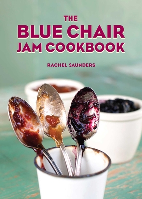 The Blue Chair Jam Cookbook: Volume 4 - Saunders, Rachel