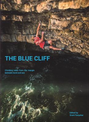 The Blue Cliff: Climbing Tales from the margin between land and sea - Farquhar, Grant