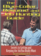 The Blue-Collar Resume and Job Hunting Guide: Secrets to Getting the Job You Really Want