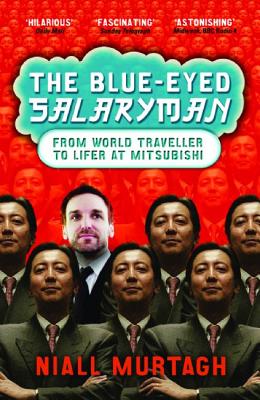 The Blue-Eyed Salaryman: From World Traveller to Lifer at Mitsubishi - Murtagh, Niall