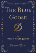 The Blue Goose (Classic Reprint)