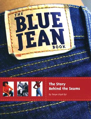 The Blue Jean Book: The Story Behind the Seams - Kyi, Tanya Lloyd