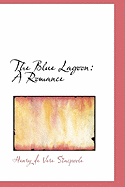 The Blue Lagoon: A Romance - Stacpoole, Henry De Vere