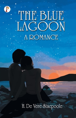 The Blue Lagoon: A Romance - Stacpoole, H De Vere