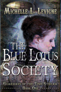 The Blue Lotus Society: Guardians of the Time Stream: Book 1