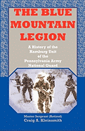 The Blue Mountain Legion: A History of the Hamburg Unit of the Pennsylvania Army National Guard