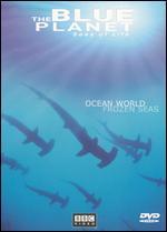 The Blue Planet: Seas of Life - Ocean World/Frozen Seas