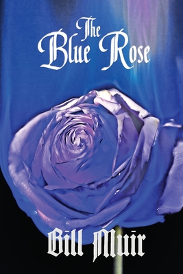 The Blue Rose - Muir, Bill