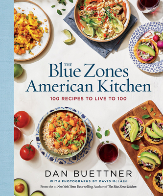 The Blue Zones American Kitchen: 100 Recipes to Live to 100 - Buettner, Dan