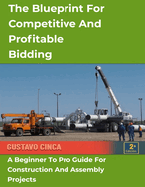 The Blueprint for Competitive and Profitable Bidding: A Beginner to Pro Guide for Construction and Assembly Projects